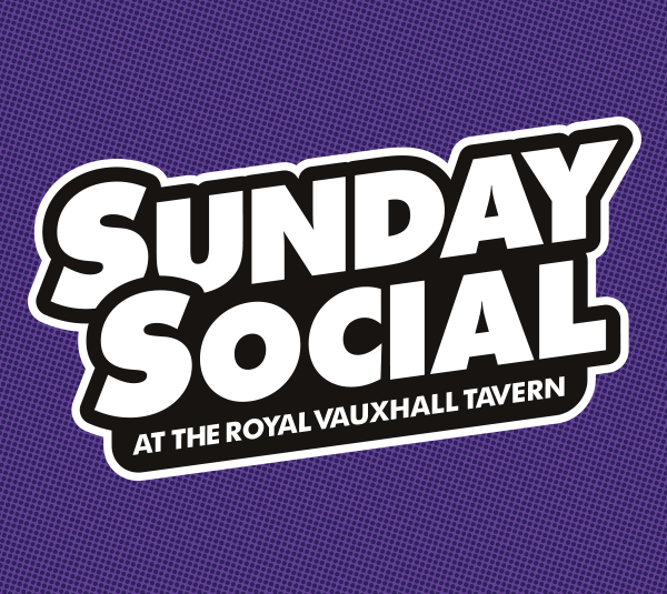 Sunday Social at The Royal Vauxhall Tavern