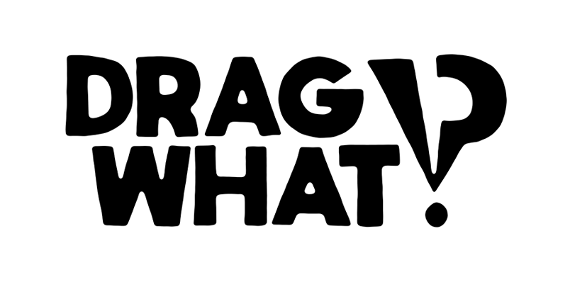 Drag What?!