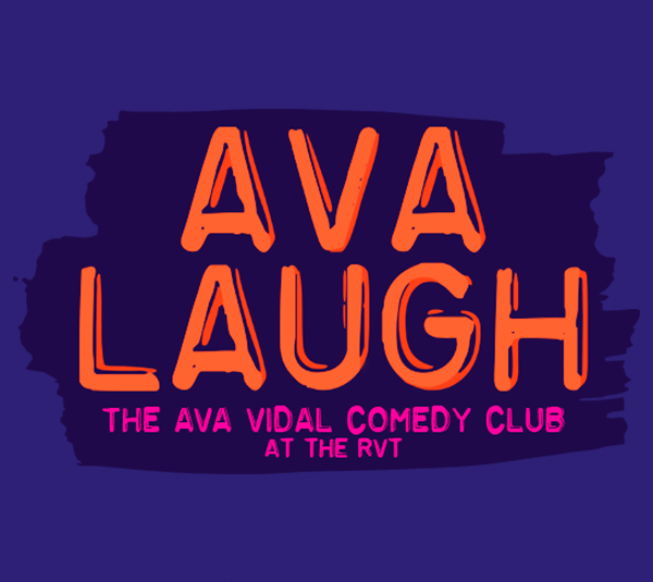 AVA LAUGH – THE AVA VIDAL COMEDY CLUB AT THE RVT