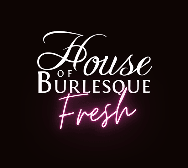 House of Burlesque Fresh