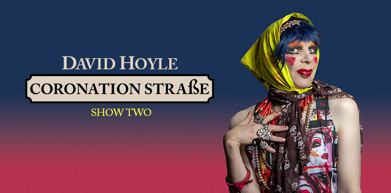 David Hoyle - Coronation Straße - SHOW TWO