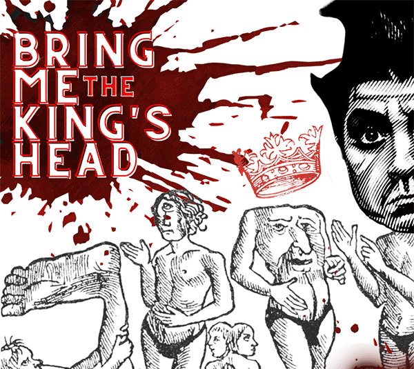 Bring Me the King’s Head