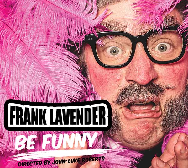 FRANK LAVENDER: BE FUNNY (Edinburgh preview show)