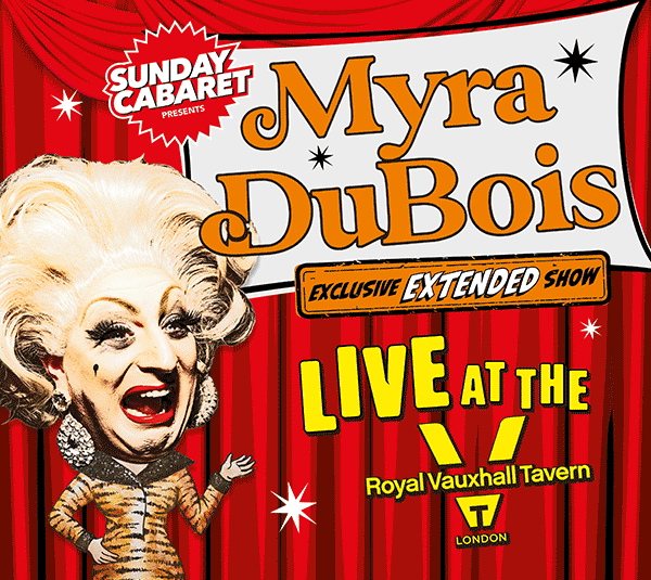 SUNDAY CABARET WITH MYRA DUBOIS – EXCLUSIVE LONDON EXTENDED SHOW