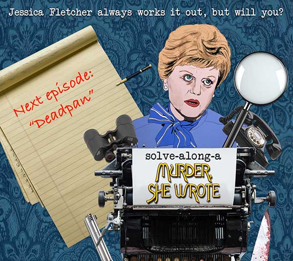 Solve Along a Murder She Wrote: Deadpan