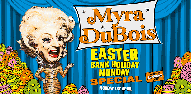 EASTER MONDAY WITH MYRA DUBOIS – EXCLUSIVE LONDON EXTENDED SHOW