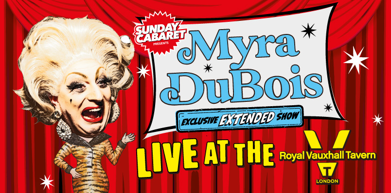 SUNDAY CABARET WITH MYRA DUBOIS - EXCLUSIVE LONDON EXTENDED SHOW