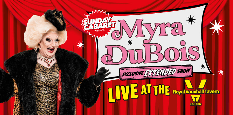 SUNDAY CABARET WITH MYRA DUBOIS – EXCLUSIVE LONDON EXTENDED SHOW