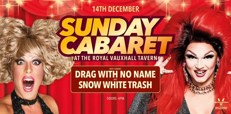 SUNDAY CABARET WITH DRAG WITH NO NAME AND SNOW WHITE TRASH