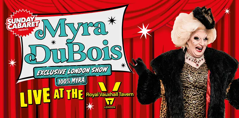 SUNDAY CABARET WITH MYRA DUBOIS - EXCLUSIVE LONDON SHOW