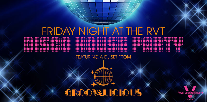 FRIDAY NIGHT DISCO HOUSE PARTY WITH GROOVALICIOUS